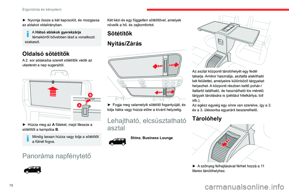 CITROEN JUMPER DISPATCH 2021  Kezelési útmutató (in Hungarian) 78
Ergonómia és kényelem
A tárolóhelyre legfeljebb 3 kg súlyt helyezhet; ne lépje túl ezt az értéket.
Az ülés mozgatása előre vagy hátrafelé
 
 
►  Az ellenállási pont átlépése 