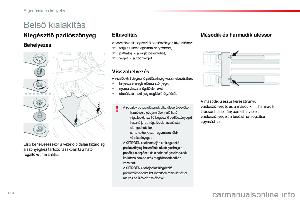 CITROEN JUMPER SPACETOURER 2017 Kezelési útmutató (in Hungarian) 110
Spacetourer-VP_hu_Chap03_ergonomie-et-confort_ed01-2016
Kiegészítő padlószőnyeg
Első behelyezésekor a vezető oldalán kizárólag
a szőnyeghez tartozó tasakban található
rögzítőke CITROEN JUMPER SPACETOURER 2017 Kezelési útmutató (in Hungarian) 110
Spacetourer-VP_hu_Chap03_ergonomie-et-confort_ed01-2016
Kiegészítő padlószőnyeg
Első behelyezésekor a vezető oldalán kizárólag
a szőnyeghez tartozó tasakban található
rögzítőke