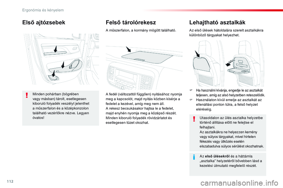 CITROEN JUMPER SPACETOURER 2017 Kezelési útmutató (in Hungarian) 112
Spacetourer-VP_hu_Chap03_ergonomie-et-confort_ed01-2016
Lehajtható asztalkák
Az első ülések hátoldalára szerelt asztalkákra
különböző tárgyakat helyezhet.Utasoldalon az ülés asztal CITROEN JUMPER SPACETOURER 2017 Kezelési útmutató (in Hungarian) 112
Spacetourer-VP_hu_Chap03_ergonomie-et-confort_ed01-2016
Lehajtható asztalkák
Az első ülések hátoldalára szerelt asztalkákra
különböző tárgyakat helyezhet.Utasoldalon az ülés asztal