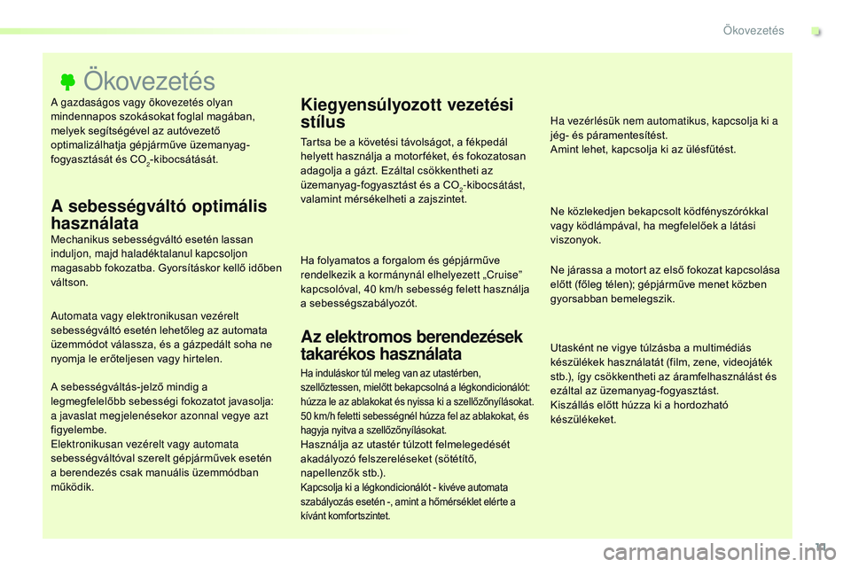 CITROEN JUMPER SPACETOURER 2017 Kezelési útmutató (in Hungarian) 11
Spacetourer-VP_hu_Chap00c_eco-conduite_ed01-2016
A gazdaságos vagy ökovezetés olyan
mindennapos szokásokat foglal magában,
melyek segítségével az autóvezető
optimalizálhatja gépjárm CITROEN JUMPER SPACETOURER 2017 Kezelési útmutató (in Hungarian) 11
Spacetourer-VP_hu_Chap00c_eco-conduite_ed01-2016
A gazdaságos vagy ökovezetés olyan
mindennapos szokásokat foglal magában,
melyek segítségével az autóvezető
optimalizálhatja gépjárm