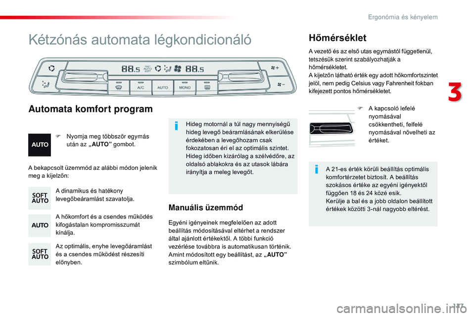 CITROEN JUMPER SPACETOURER 2017 Kezelési útmutató (in Hungarian) 127
Spacetourer-VP_hu_Chap03_ergonomie-et-confort_ed01-2016
A 21-es érték körüli beállítás optimális
komfortérzetet biztosít. A beállítás
szokásos értéke az egyéni igényektől
fü CITROEN JUMPER SPACETOURER 2017 Kezelési útmutató (in Hungarian) 127
Spacetourer-VP_hu_Chap03_ergonomie-et-confort_ed01-2016
A 21-es érték körüli beállítás optimális
komfortérzetet biztosít. A beállítás
szokásos értéke az egyéni igényektől
fü