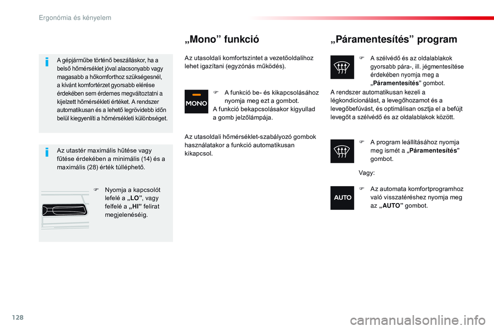 CITROEN JUMPER SPACETOURER 2017 Kezelési útmutató (in Hungarian) 128
Spacetourer-VP_hu_Chap03_ergonomie-et-confort_ed01-2016
„Páramentesítés” program
F A szélvédő és az oldalablakok
gyorsabb pára-, ill. jégmentesítése
érdekében nyomja meg a
„P CITROEN JUMPER SPACETOURER 2017 Kezelési útmutató (in Hungarian) 128
Spacetourer-VP_hu_Chap03_ergonomie-et-confort_ed01-2016
„Páramentesítés” program
F A szélvédő és az oldalablakok
gyorsabb pára-, ill. jégmentesítése
érdekében nyomja meg a
„P