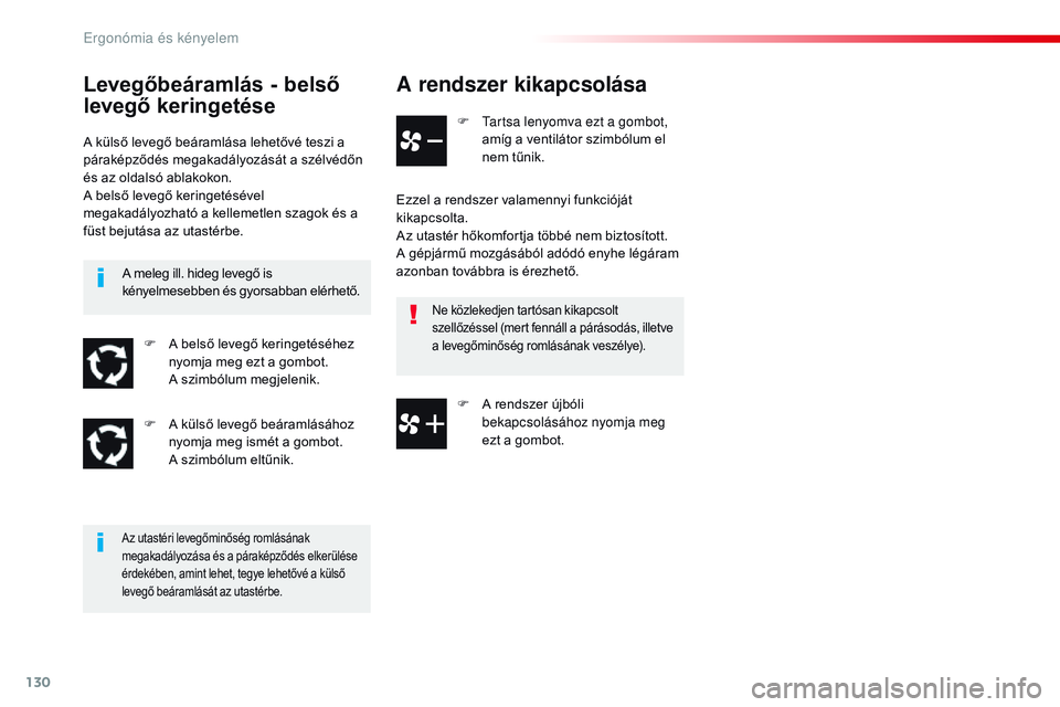 CITROEN JUMPER SPACETOURER 2017 Kezelési útmutató (in Hungarian) 130
Spacetourer-VP_hu_Chap03_ergonomie-et-confort_ed01-2016
A rendszer kikapcsolása
F Tartsa lenyomva ezt a gombot, amíg a ventilátor szimbólum el
nem tűnik.
Ezzel a rendszer valamennyi funkció CITROEN JUMPER SPACETOURER 2017 Kezelési útmutató (in Hungarian) 130
Spacetourer-VP_hu_Chap03_ergonomie-et-confort_ed01-2016
A rendszer kikapcsolása
F Tartsa lenyomva ezt a gombot, amíg a ventilátor szimbólum el
nem tűnik.
Ezzel a rendszer valamennyi funkció