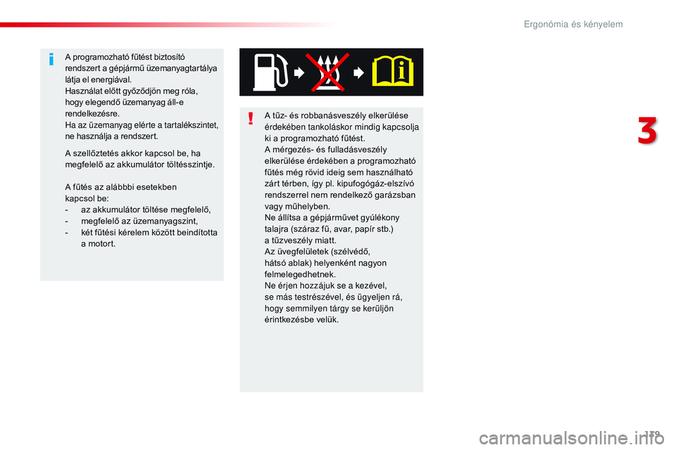 CITROEN JUMPER SPACETOURER 2017 Kezelési útmutató (in Hungarian) 139
Spacetourer-VP_hu_Chap03_ergonomie-et-confort_ed01-2016
A tűz- és robbanásveszély elkerülése
érdekében tankoláskor mindig kapcsolja
ki a programozható fűtést.
A mérgezés- és fulla CITROEN JUMPER SPACETOURER 2017 Kezelési útmutató (in Hungarian) 139
Spacetourer-VP_hu_Chap03_ergonomie-et-confort_ed01-2016
A tűz- és robbanásveszély elkerülése
érdekében tankoláskor mindig kapcsolja
ki a programozható fűtést.
A mérgezés- és fulla