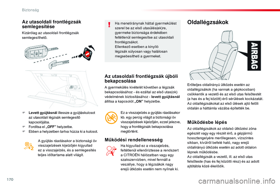 CITROEN JUMPER SPACETOURER 2017 Kezelési útmutató (in Hungarian) 170
Spacetourer-VP_hu_Chap05_securite_ed01-2016
Az utasoldali frontlégzsák
semlegesítése
Kizárólag az utasoldali frontlégzsák
semlegesíthető.A gyújtás ráadásakor a biztonsági öv
vis CITROEN JUMPER SPACETOURER 2017 Kezelési útmutató (in Hungarian) 170
Spacetourer-VP_hu_Chap05_securite_ed01-2016
Az utasoldali frontlégzsák
semlegesítése
Kizárólag az utasoldali frontlégzsák
semlegesíthető.A gyújtás ráadásakor a biztonsági öv
vis