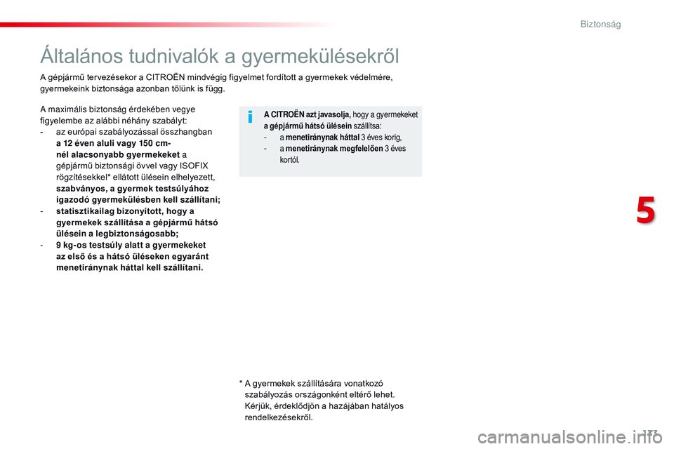 CITROEN JUMPER SPACETOURER 2017 Kezelési útmutató (in Hungarian) 173
Spacetourer-VP_hu_Chap05_securite_ed01-2016
Általános tudnivalók a gyermekülésekről
A maximális biztonság érdekében vegye
figyelembe az alábbi néhány szabályt:
-
a
z európai szab CITROEN JUMPER SPACETOURER 2017 Kezelési útmutató (in Hungarian) 173
Spacetourer-VP_hu_Chap05_securite_ed01-2016
Általános tudnivalók a gyermekülésekről
A maximális biztonság érdekében vegye
figyelembe az alábbi néhány szabályt:
-
a
z európai szab