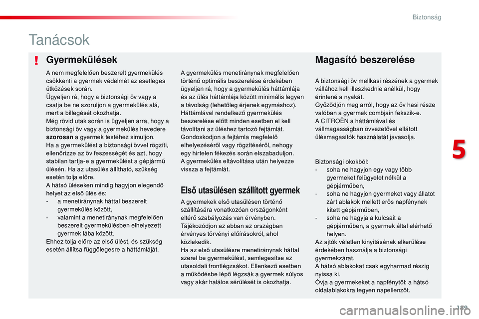 CITROEN JUMPER SPACETOURER 2017 Kezelési útmutató (in Hungarian) 189
Spacetourer-VP_hu_Chap05_securite_ed01-2016
GyermekülésekMagasító beszerelése
Ta n á c s o k
A gyermekek első utasülésen történő
szállítására vonatkozóan országonként
eltérő CITROEN JUMPER SPACETOURER 2017 Kezelési útmutató (in Hungarian) 189
Spacetourer-VP_hu_Chap05_securite_ed01-2016
GyermekülésekMagasító beszerelése
Ta n á c s o k
A gyermekek első utasülésen történő
szállítására vonatkozóan országonként
eltérő