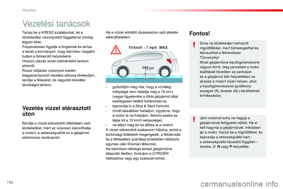 CITROEN JUMPER SPACETOURER 2017 Kezelési útmutató (in Hungarian) 192
Spacetourer-VP_hu_Chap06_conduite_ed01-2016
Vezetési tanácsok
Tartsa be a KRESZ-szabályokat, és a
közlekedési viszonyoktól függetlenül mindig
legyen éber.
Folyamatosan figyelje a forga CITROEN JUMPER SPACETOURER 2017 Kezelési útmutató (in Hungarian) 192
Spacetourer-VP_hu_Chap06_conduite_ed01-2016
Vezetési tanácsok
Tartsa be a KRESZ-szabályokat, és a
közlekedési viszonyoktól függetlenül mindig
legyen éber.
Folyamatosan figyelje a forga