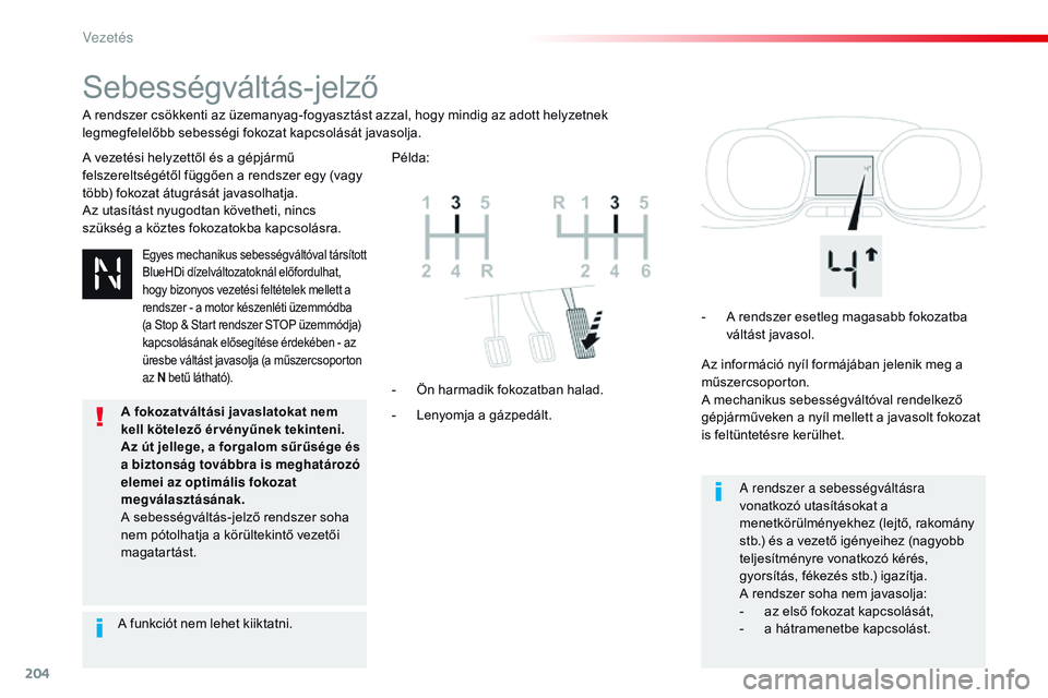 CITROEN JUMPER SPACETOURER 2017 Kezelési útmutató (in Hungarian) 204
Spacetourer-VP_hu_Chap06_conduite_ed01-2016
Sebességváltás-jelző
A vezetési helyzettől és a gépjármű
felszereltségétől függően a rendszer egy (vagy
több) fokozat átugrását jav CITROEN JUMPER SPACETOURER 2017 Kezelési útmutató (in Hungarian) 204
Spacetourer-VP_hu_Chap06_conduite_ed01-2016
Sebességváltás-jelző
A vezetési helyzettől és a gépjármű
felszereltségétől függően a rendszer egy (vagy
több) fokozat átugrását jav