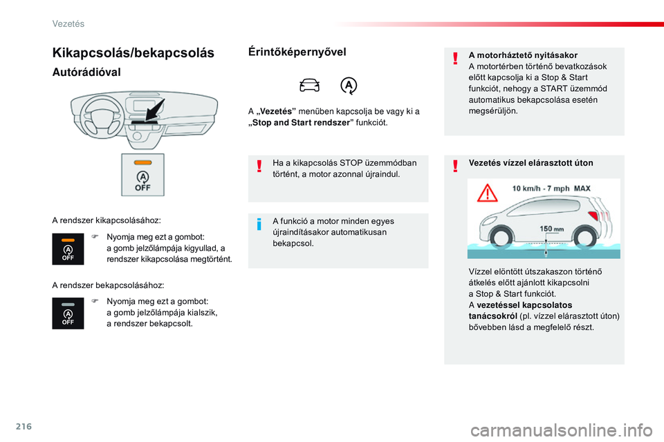 CITROEN JUMPER SPACETOURER 2017  Kezelési útmutató (in Hungarian) 216
Spacetourer-VP_hu_Chap06_conduite_ed01-2016
Kikapcsolás/bekapcsolás
Autórádióval
F Nyomja meg ezt a gombot: a   gomb jelzőlámpája kigyullad, a 
rendszer kikapcsolása megtörtént.
F
 
N
 