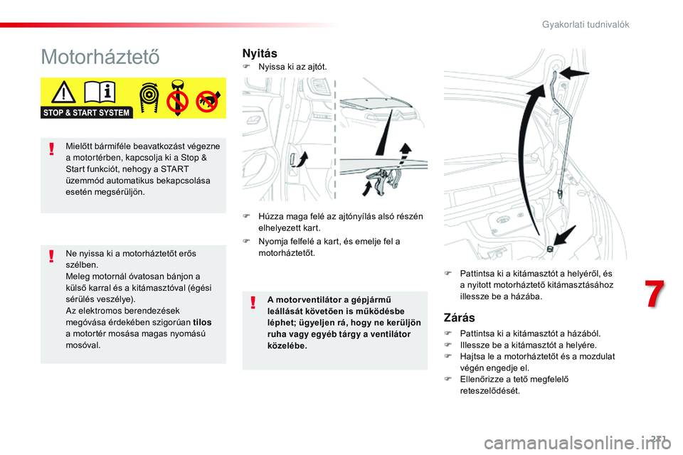 CITROEN JUMPER SPACETOURER 2017 Kezelési útmutató (in Hungarian) 271
Spacetourer-VP_hu_Chap07_info-pratiques_ed01-2016
MotorháztetőNyitásZárás
F Pattintsa ki a kitámasztót a házából.
F I llessze be a kitámasztót a helyére.
F
H
ajtsa le a motorházte CITROEN JUMPER SPACETOURER 2017 Kezelési útmutató (in Hungarian) 271
Spacetourer-VP_hu_Chap07_info-pratiques_ed01-2016
MotorháztetőNyitásZárás
F Pattintsa ki a kitámasztót a házából.
F I llessze be a kitámasztót a helyére.
F
H
ajtsa le a motorházte