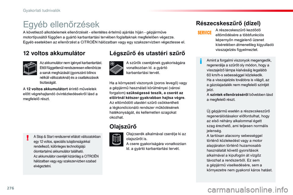 CITROEN JUMPER SPACETOURER 2017 Kezelési útmutató (in Hungarian) 276
Spacetourer-VP_hu_Chap07_info-pratiques_ed01-2016
Egyéb ellenőrzések
12 voltos akkumulátor
Az akkumulátor nem igényel karbantartást.
Ettől függetlenül rendszeresen ellenőrizze
a saruk CITROEN JUMPER SPACETOURER 2017 Kezelési útmutató (in Hungarian) 276
Spacetourer-VP_hu_Chap07_info-pratiques_ed01-2016
Egyéb ellenőrzések
12 voltos akkumulátor
Az akkumulátor nem igényel karbantartást.
Ettől függetlenül rendszeresen ellenőrizze
a saruk