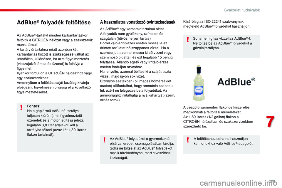 CITROEN JUMPER SPACETOURER 2017 Kezelési útmutató (in Hungarian) 279
Spacetourer-VP_hu_Chap07_info-pratiques_ed01-2016
AdBlue® folyadék feltöltése
Az AdBlue®-tartályt minden karbantartáskor
feltöltik a CITROËN hálózat vagy a szakszerviz
munkatársai.
A CITROEN JUMPER SPACETOURER 2017 Kezelési útmutató (in Hungarian) 279
Spacetourer-VP_hu_Chap07_info-pratiques_ed01-2016
AdBlue® folyadék feltöltése
Az AdBlue®-tartályt minden karbantartáskor
feltöltik a CITROËN hálózat vagy a szakszerviz
munkatársai.
A