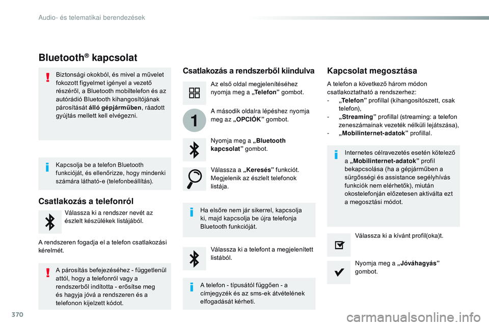 CITROEN JUMPER SPACETOURER 2017 Kezelési útmutató (in Hungarian) 370
1
Spacetourer-VP_hu_Chap10b_NAC-1_ed01-2016
Bluetooth® kapcsolat
Csatlakozás a rendszerből kiindulvaKapcsolat megosztása
Az első oldal megjelenítéséhez
nyomja meg a „Telefon” gombot.
CITROEN JUMPER SPACETOURER 2017 Kezelési útmutató (in Hungarian) 370
1
Spacetourer-VP_hu_Chap10b_NAC-1_ed01-2016
Bluetooth® kapcsolat
Csatlakozás a rendszerből kiindulvaKapcsolat megosztása
Az első oldal megjelenítéséhez
nyomja meg a „Telefon” gombot.
