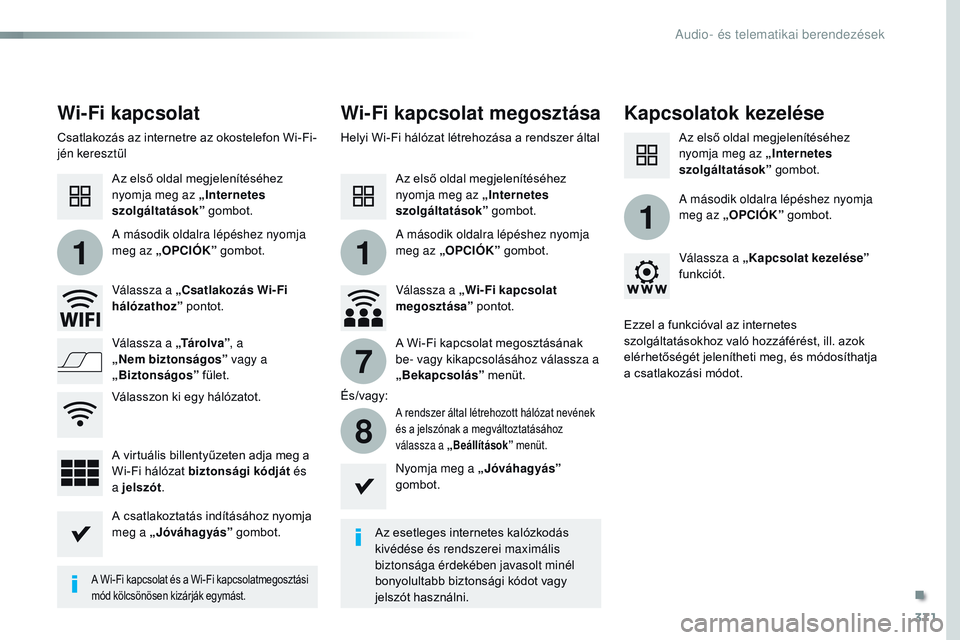CITROEN JUMPER SPACETOURER 2017 Kezelési útmutató (in Hungarian) 371
11
1
7
8
Spacetourer-VP_hu_Chap10b_NAC-1_ed01-2016
Wi-Fi kapcsolatWi-Fi kapcsolat megosztása Kapcsolatok kezelése
Az esetleges internetes kalózkodás
kivédése és rendszerei maximális
bizt CITROEN JUMPER SPACETOURER 2017 Kezelési útmutató (in Hungarian) 371
11
1
7
8
Spacetourer-VP_hu_Chap10b_NAC-1_ed01-2016
Wi-Fi kapcsolatWi-Fi kapcsolat megosztása Kapcsolatok kezelése
Az esetleges internetes kalózkodás
kivédése és rendszerei maximális
bizt