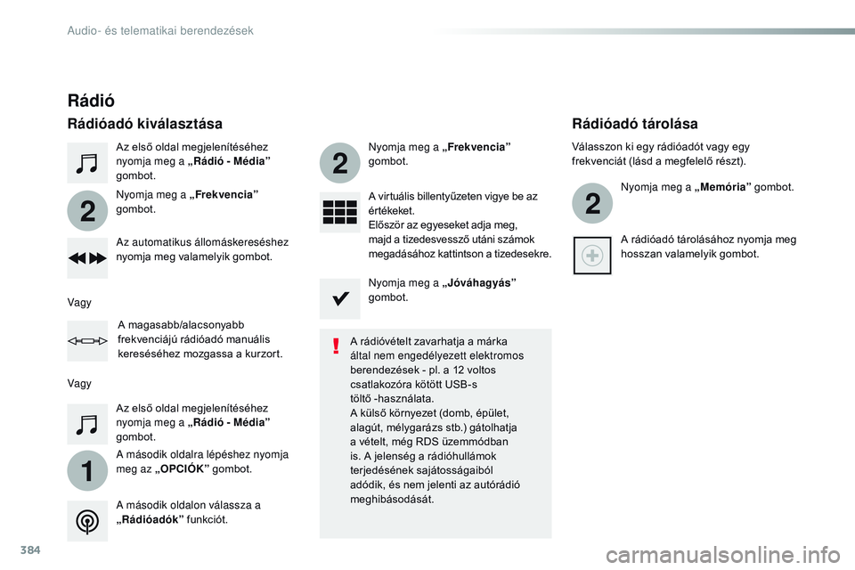 CITROEN JUMPER SPACETOURER 2017 Kezelési útmutató (in Hungarian) 384
1
2
2
2
Spacetourer-VP_hu_Chap10b_NAC-1_ed01-2016
Az első oldal megjelenítéséhez
nyomja meg a „Rádió - Média”
gombot.
A második oldalra lépéshez nyomja
meg az „OPCIÓK” gombot CITROEN JUMPER SPACETOURER 2017 Kezelési útmutató (in Hungarian) 384
1
2
2
2
Spacetourer-VP_hu_Chap10b_NAC-1_ed01-2016
Az első oldal megjelenítéséhez
nyomja meg a „Rádió - Média”
gombot.
A második oldalra lépéshez nyomja
meg az „OPCIÓK” gombot