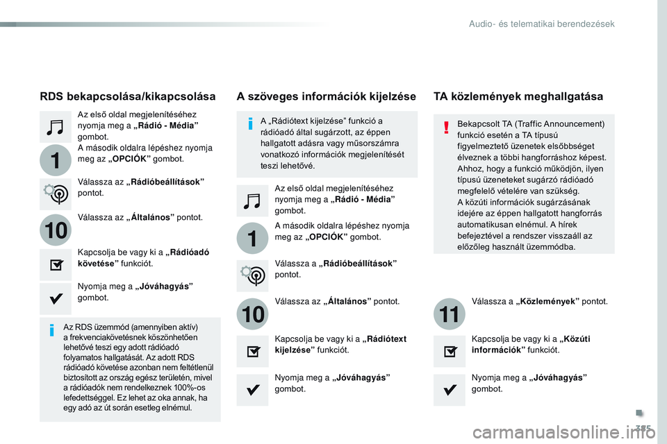 CITROEN JUMPER SPACETOURER 2017 Kezelési útmutató (in Hungarian) 385
1
110
1011
Spacetourer-VP_hu_Chap10b_NAC-1_ed01-2016
Az első oldal megjelenítéséhez
nyomja meg a „Rádió - Média”
gombot.Az első oldal megjelenítéséhez
nyomja meg a „Rádió - M CITROEN JUMPER SPACETOURER 2017 Kezelési útmutató (in Hungarian) 385
1
110
1011
Spacetourer-VP_hu_Chap10b_NAC-1_ed01-2016
Az első oldal megjelenítéséhez
nyomja meg a „Rádió - Média”
gombot.Az első oldal megjelenítéséhez
nyomja meg a „Rádió - M