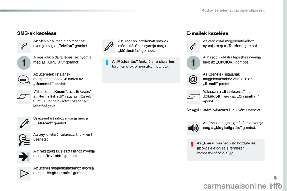CITROEN JUMPER SPACETOURER 2017 Kezelési útmutató (in Hungarian) 401
11
Spacetourer-VP_hu_Chap10b_NAC-1_ed01-2016
E-mailek kezelése
Az újonnan létrehozott sms-ek
módosításához nyomja meg a
„Módosítás ” gombot. Az első oldal megjelenítéséhez
nyo CITROEN JUMPER SPACETOURER 2017 Kezelési útmutató (in Hungarian) 401
11
Spacetourer-VP_hu_Chap10b_NAC-1_ed01-2016
E-mailek kezelése
Az újonnan létrehozott sms-ek
módosításához nyomja meg a
„Módosítás ” gombot. Az első oldal megjelenítéséhez
nyo