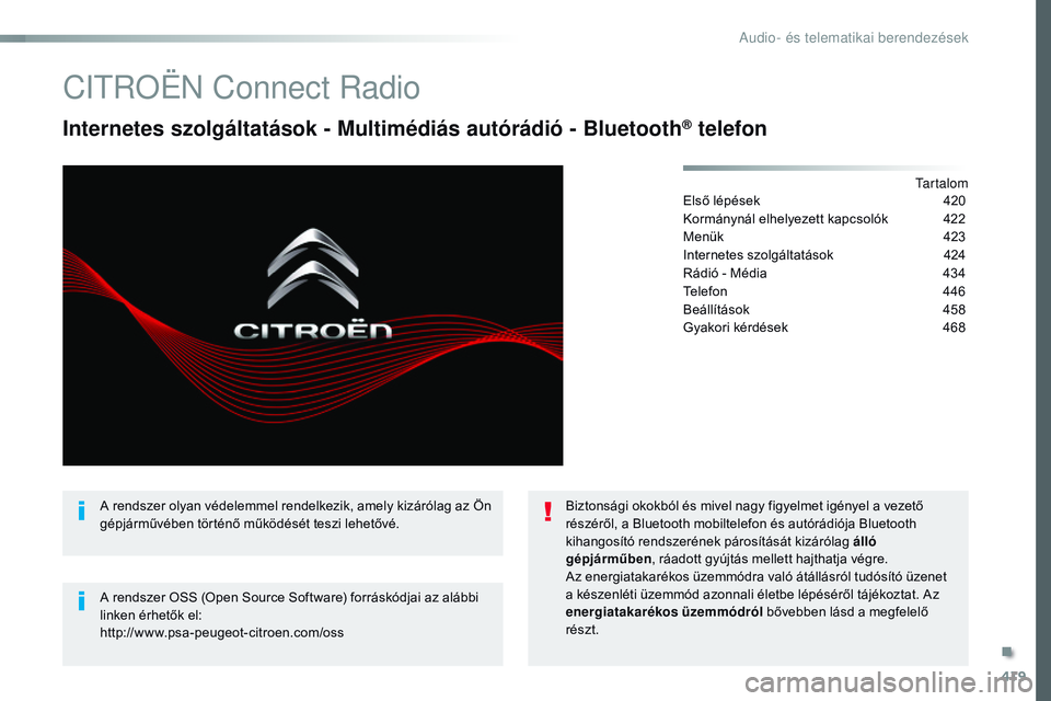 CITROEN JUMPER SPACETOURER 2017 Kezelési útmutató (in Hungarian) 419
Spacetourer-VP_hu_Chap10c_RCC-1_ed01-2016
CITROËN Connect Radio
Internetes szolgáltatások - Multimédiás autórádió - Bluetooth® telefon
Tartalom
Első lépések
4 20
Kormánynál elhelyez CITROEN JUMPER SPACETOURER 2017 Kezelési útmutató (in Hungarian) 419
Spacetourer-VP_hu_Chap10c_RCC-1_ed01-2016
CITROËN Connect Radio
Internetes szolgáltatások - Multimédiás autórádió - Bluetooth® telefon
Tartalom
Első lépések
4 20
Kormánynál elhelyez