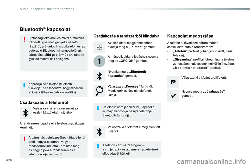CITROEN JUMPER SPACETOURER 2017 Kezelési útmutató (in Hungarian) 426
1
Spacetourer-VP_hu_Chap10c_RCC-1_ed01-2016
Bluetooth® kapcsolat
Csatlakozás a rendszerből kiindulvaKapcsolat megosztása
Az első oldal megjelenítéséhez
nyomja meg a „Te l e f o n ” go CITROEN JUMPER SPACETOURER 2017 Kezelési útmutató (in Hungarian) 426
1
Spacetourer-VP_hu_Chap10c_RCC-1_ed01-2016
Bluetooth® kapcsolat
Csatlakozás a rendszerből kiindulvaKapcsolat megosztása
Az első oldal megjelenítéséhez
nyomja meg a „Te l e f o n ” go