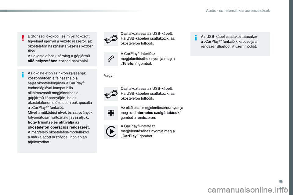 CITROEN JUMPER SPACETOURER 2017 Kezelési útmutató (in Hungarian) 433
Spacetourer-VP_hu_Chap10c_RCC-1_ed01-2016
Biztonsági okokból, és mivel fokozott
figyelmet igényel a vezető részéről, az
okostelefon használata vezetés közben
tilos.
Az okostelefont k CITROEN JUMPER SPACETOURER 2017 Kezelési útmutató (in Hungarian) 433
Spacetourer-VP_hu_Chap10c_RCC-1_ed01-2016
Biztonsági okokból, és mivel fokozott
figyelmet igényel a vezető részéről, az
okostelefon használata vezetés közben
tilos.
Az okostelefont k