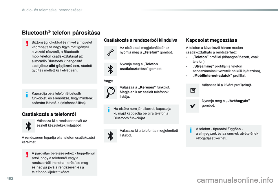 CITROEN JUMPER SPACETOURER 2017 Kezelési útmutató (in Hungarian) 452
Spacetourer-VP_hu_Chap10c_RCC-1_ed01-2016
Bluetooth® telefon párosítása
Biztonsági okokból és mivel a művelet
végrehajtása nagy figyelmet igényel
a vezető részéről, a Bluetooth
m CITROEN JUMPER SPACETOURER 2017 Kezelési útmutató (in Hungarian) 452
Spacetourer-VP_hu_Chap10c_RCC-1_ed01-2016
Bluetooth® telefon párosítása
Biztonsági okokból és mivel a művelet
végrehajtása nagy figyelmet igényel
a vezető részéről, a Bluetooth
m