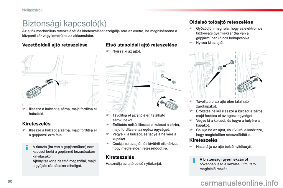 CITROEN JUMPER SPACETOURER 2017 Kezelési útmutató (in Hungarian) 50
Spacetourer-VP_hu_Chap02_ouvertures_ed01-2016
Biztonsági kapcsoló(k)
Vezetőoldali ajtó reteszeléseElső utasoldali ajtó reteszelése
F Nyissa ki az ajtót.
Az ajtók mechanikus reteszelését CITROEN JUMPER SPACETOURER 2017 Kezelési útmutató (in Hungarian) 50
Spacetourer-VP_hu_Chap02_ouvertures_ed01-2016
Biztonsági kapcsoló(k)
Vezetőoldali ajtó reteszeléseElső utasoldali ajtó reteszelése
F Nyissa ki az ajtót.
Az ajtók mechanikus reteszelését