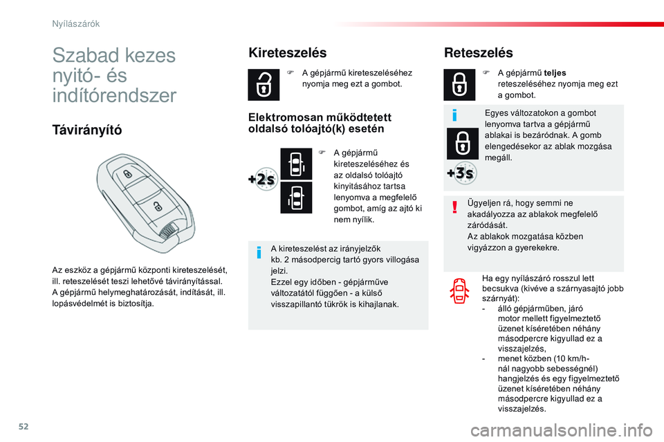 CITROEN JUMPER SPACETOURER 2017 Kezelési útmutató (in Hungarian) 52
Spacetourer-VP_hu_Chap02_ouvertures_ed01-2016
Szabad kezes
nyitó- és
indítórendszer
Az eszköz a gépjármű központi kireteszelését,
ill. reteszelését teszi lehetővé távirányítá CITROEN JUMPER SPACETOURER 2017 Kezelési útmutató (in Hungarian) 52
Spacetourer-VP_hu_Chap02_ouvertures_ed01-2016
Szabad kezes
nyitó- és
indítórendszer
Az eszköz a gépjármű központi kireteszelését,
ill. reteszelését teszi lehetővé távirányítá