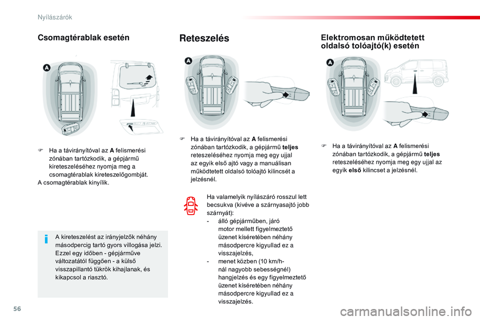 CITROEN JUMPER SPACETOURER 2017 Kezelési útmutató (in Hungarian) 56
Spacetourer-VP_hu_Chap02_ouvertures_ed01-2016
Csomagtérablak esetén
F Ha a távirányítóval az A felismerési zónában tartózkodik, a gépjármű
kireteszeléséhez nyomja meg a
csomagtéra CITROEN JUMPER SPACETOURER 2017 Kezelési útmutató (in Hungarian) 56
Spacetourer-VP_hu_Chap02_ouvertures_ed01-2016
Csomagtérablak esetén
F Ha a távirányítóval az A felismerési zónában tartózkodik, a gépjármű
kireteszeléséhez nyomja meg a
csomagtéra