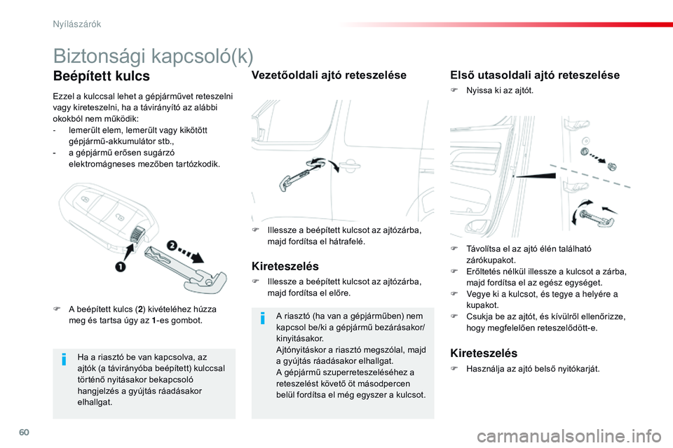 CITROEN JUMPER SPACETOURER 2017 Kezelési útmutató (in Hungarian) 60
Spacetourer-VP_hu_Chap02_ouvertures_ed01-2016
Biztonsági kapcsoló(k)
Ha a riasztó be van kapcsolva, az
ajtók (a távirányóba beépített) kulccsal
történő nyitásakor bekapcsoló
hangje CITROEN JUMPER SPACETOURER 2017 Kezelési útmutató (in Hungarian) 60
Spacetourer-VP_hu_Chap02_ouvertures_ed01-2016
Biztonsági kapcsoló(k)
Ha a riasztó be van kapcsolva, az
ajtók (a távirányóba beépített) kulccsal
történő nyitásakor bekapcsoló
hangje
