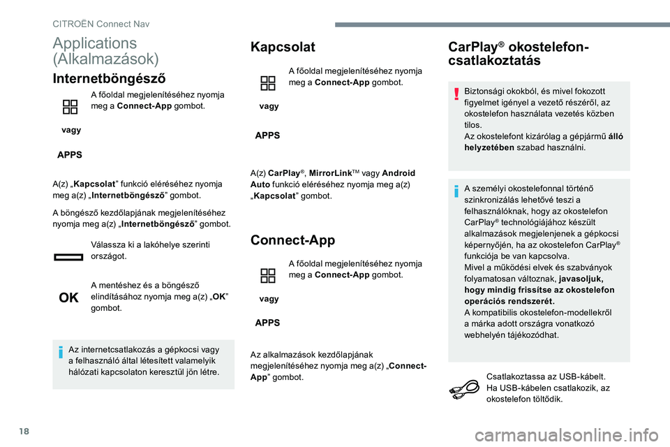 CITROEN JUMPER SPACETOURER 2017 Kezelési útmutató (in Hungarian) 18
Applications
(Alkalmazások)
Internetböngésző
vagy A főoldal megjelenítéséhez nyomja
meg a Connect-App
gombot.
A(z) „ Kapcsolat ” funkció eléréséhez nyomja
meg a(z) „ Internet CITROEN JUMPER SPACETOURER 2017 Kezelési útmutató (in Hungarian) 18
Applications
(Alkalmazások)
Internetböngésző
vagy A főoldal megjelenítéséhez nyomja
meg a Connect-App
gombot.
A(z) „ Kapcsolat ” funkció eléréséhez nyomja
meg a(z) „ Internet
