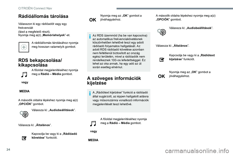 CITROEN JUMPER SPACETOURER 2017 Kezelési útmutató (in Hungarian) 24
A rádióállomás tárolásához nyomja
meg hosszan valamelyik gombot.
RDS bekapcsolása/
kikapcsolása
vagy A főoldal megjelenítéséhez nyomja
meg a Rádió – Média
gombot.
A második o CITROEN JUMPER SPACETOURER 2017 Kezelési útmutató (in Hungarian) 24
A rádióállomás tárolásához nyomja
meg hosszan valamelyik gombot.
RDS bekapcsolása/
kikapcsolása
vagy A főoldal megjelenítéséhez nyomja
meg a Rádió – Média
gombot.
A második o