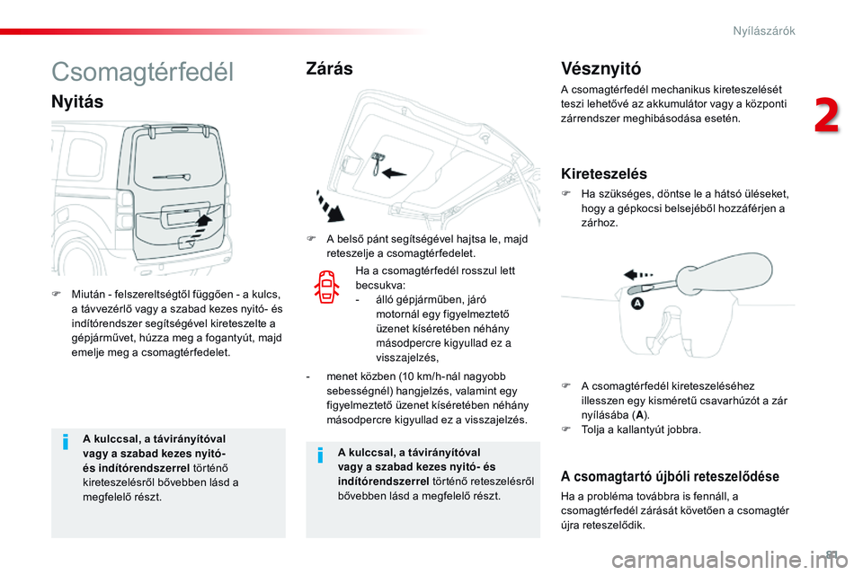 CITROEN JUMPER SPACETOURER 2017 Kezelési útmutató (in Hungarian) 81
Spacetourer-VP_hu_Chap02_ouvertures_ed01-2016
A kulccsal, a távirányítóval
vagy a szabad kezes nyitó-
és indítórendszerrel történő
kireteszelésről bővebben lásd a
megfelelő rés CITROEN JUMPER SPACETOURER 2017 Kezelési útmutató (in Hungarian) 81
Spacetourer-VP_hu_Chap02_ouvertures_ed01-2016
A kulccsal, a távirányítóval
vagy a szabad kezes nyitó-
és indítórendszerrel történő
kireteszelésről bővebben lásd a
megfelelő rés