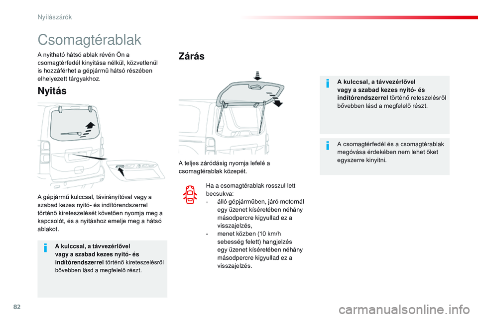CITROEN JUMPER SPACETOURER 2017 Kezelési útmutató (in Hungarian) 82
Spacetourer-VP_hu_Chap02_ouvertures_ed01-2016
A kulccsal, a távvezérlővel
vagy a szabad kezes nyitó- és
indítórendszerrel történő kireteszelésről
bővebben lásd a megfelelő részt. CITROEN JUMPER SPACETOURER 2017 Kezelési útmutató (in Hungarian) 82
Spacetourer-VP_hu_Chap02_ouvertures_ed01-2016
A kulccsal, a távvezérlővel
vagy a szabad kezes nyitó- és
indítórendszerrel történő kireteszelésről
bővebben lásd a megfelelő részt.