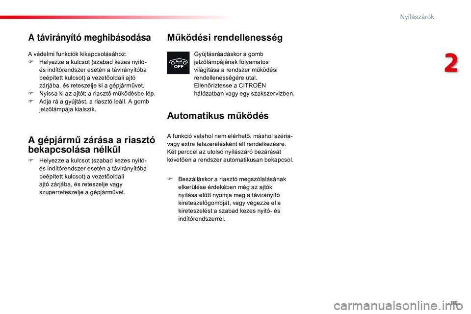CITROEN JUMPER SPACETOURER 2017 Kezelési útmutató (in Hungarian) 85
Spacetourer-VP_hu_Chap02_ouvertures_ed01-2016
A távirányító meghibásodása
A védelmi funkciók kikapcsolásához:
F H elyezze a kulcsot (szabad kezes nyitó-
és indítórendszer esetén a t CITROEN JUMPER SPACETOURER 2017 Kezelési útmutató (in Hungarian) 85
Spacetourer-VP_hu_Chap02_ouvertures_ed01-2016
A távirányító meghibásodása
A védelmi funkciók kikapcsolásához:
F H elyezze a kulcsot (szabad kezes nyitó-
és indítórendszer esetén a t