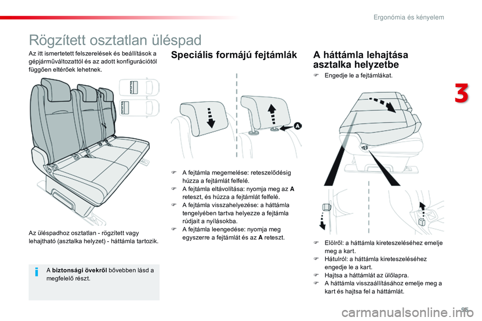 CITROEN JUMPER SPACETOURER 2017 Kezelési útmutató (in Hungarian) 95
Spacetourer-VP_hu_Chap03_ergonomie-et-confort_ed01-2016
Rögzített osztatlan üléspad
F A fejtámla megemelése: reteszelődésig húzza a fejtámlát felfelé.
F
A f
ejtámla eltávolítása: CITROEN JUMPER SPACETOURER 2017 Kezelési útmutató (in Hungarian) 95
Spacetourer-VP_hu_Chap03_ergonomie-et-confort_ed01-2016
Rögzített osztatlan üléspad
F A fejtámla megemelése: reteszelődésig húzza a fejtámlát felfelé.
F
A f
ejtámla eltávolítása: