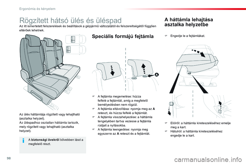 CITROEN JUMPER SPACETOURER 2017 Kezelési útmutató (in Hungarian) 98
Spacetourer-VP_hu_Chap03_ergonomie-et-confort_ed01-2016
A háttámla lehajtása
asztalka helyzetbe
F Engedje le a fejtámlákat.
F
A f
ejtámla megemelése: húzza
felfelé a fejtámlát, amí CITROEN JUMPER SPACETOURER 2017 Kezelési útmutató (in Hungarian) 98
Spacetourer-VP_hu_Chap03_ergonomie-et-confort_ed01-2016
A háttámla lehajtása
asztalka helyzetbe
F Engedje le a fejtámlákat.
F
A f
ejtámla megemelése: húzza
felfelé a fejtámlát, amí
