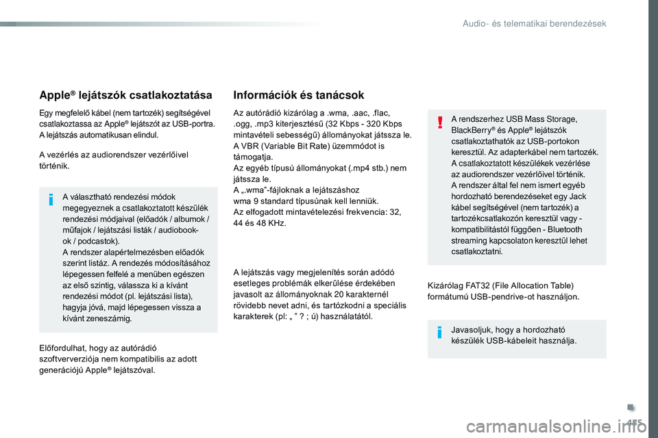 CITROEN JUMPER DISPATCH 2017 Kezelési útmutató (in Hungarian) 455
Jumpy_hu_Chap10c_rCC-1_ed01-2016
Apple® lejátszók csatlakoztatása
Egy megfelelő kábel (nem tartozék) segítségével
csatlakoztassa az Apple® lejátszót az USB-portra.
A lejátszás auto CITROEN JUMPER DISPATCH 2017 Kezelési útmutató (in Hungarian) 455
Jumpy_hu_Chap10c_rCC-1_ed01-2016
Apple® lejátszók csatlakoztatása
Egy megfelelő kábel (nem tartozék) segítségével
csatlakoztassa az Apple® lejátszót az USB-portra.
A lejátszás auto