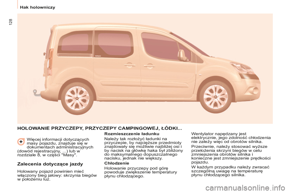 CITROEN BERLINGO MULTISPACE 2014 Instrukcja obsługi (in Polish) 128
Hak holowniczy
Berlingo-2-VP-papier_pl_Chap05_Accessoire_ed01-2014
Więcej informacji dotyczących
masy pojazdu, znajduje się w
dokumentach administracyjnych
(dowód rejestracyjny, ...) CITROEN BERLINGO MULTISPACE 2014 Instrukcja obsługi (in Polish) 128
Hak holowniczy
Berlingo-2-VP-papier_pl_Chap05_Accessoire_ed01-2014
Więcej informacji dotyczących
masy pojazdu, znajduje się w
dokumentach administracyjnych
(dowód rejestracyjny, ...)