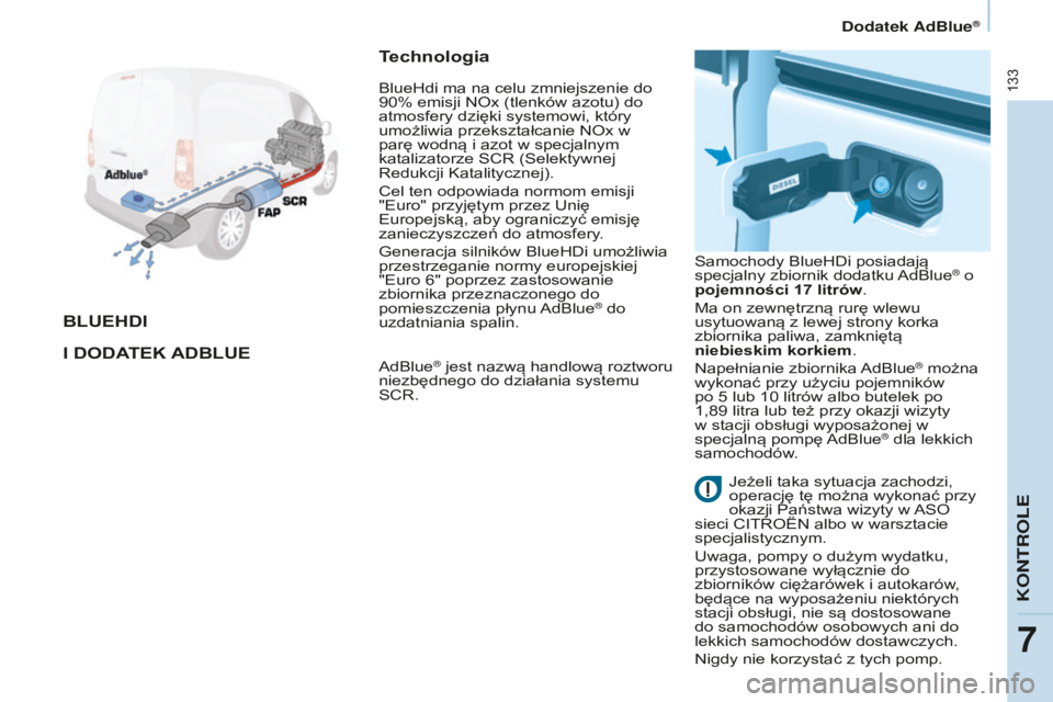 CITROEN BERLINGO ELECTRIC 2017 Instrukcja obsługi (in Polish) 133
berlingo-2-Vu_pl_chap07_Verification_ed01-2015berlingo-2-Vu_pl_chap07_Verification_ed01-2015
BLuEhDI
I DODATEK A D B L u E
T
echnologia
adblue® jest nazwą handlową roztworu
niezbędnego do CITROEN BERLINGO ELECTRIC 2017 Instrukcja obsługi (in Polish) 133
berlingo-2-Vu_pl_chap07_Verification_ed01-2015berlingo-2-Vu_pl_chap07_Verification_ed01-2015
BLuEhDI
I DODATEK A D B L u E
T
echnologia
adblue® jest nazwą handlową roztworu
niezbędnego do