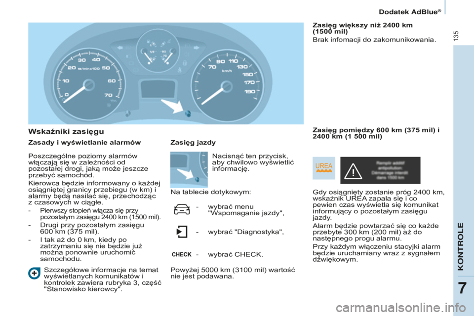 CITROEN BERLINGO ELECTRIC 2017 Instrukcja obsługi (in Polish) 135
berlingo-2-Vu_pl_chap07_Verification_ed01-2015berlingo-2-Vu_pl_chap07_Verification_ed01-2015
Wskaźniki zasięgu
Zasady i wyświetlanie alarmów
s
zczegółowe informacje na temat
wyświetlanych CITROEN BERLINGO ELECTRIC 2017 Instrukcja obsługi (in Polish) 135
berlingo-2-Vu_pl_chap07_Verification_ed01-2015berlingo-2-Vu_pl_chap07_Verification_ed01-2015
Wskaźniki zasięgu
Zasady i wyświetlanie alarmów
s
zczegółowe informacje na temat
wyświetlanych