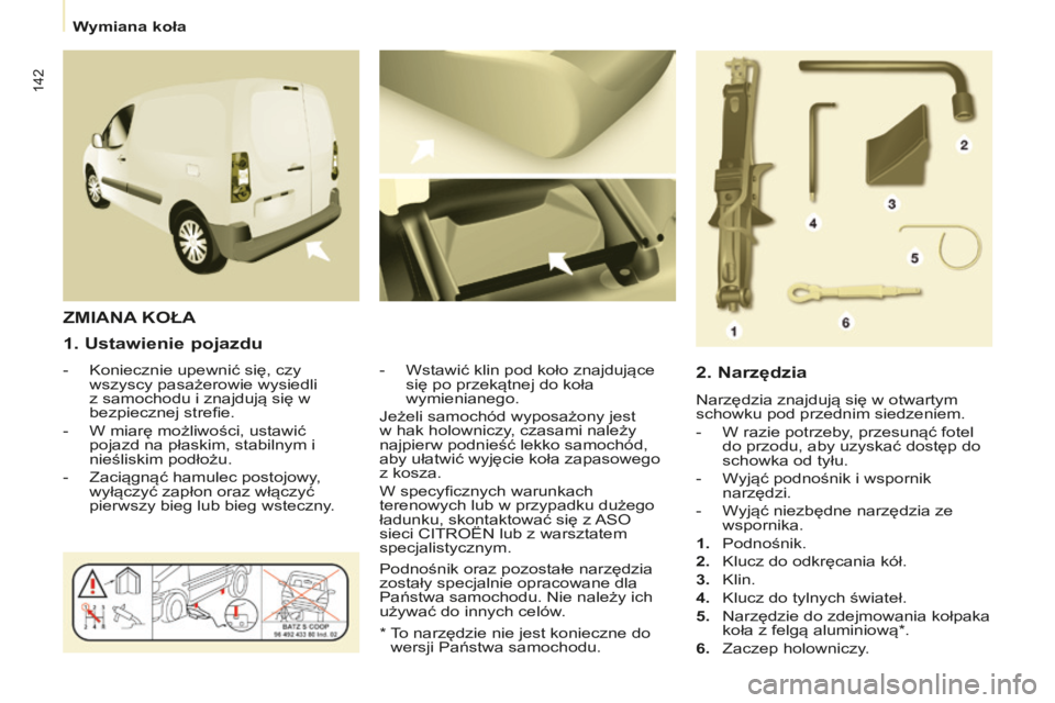 CITROEN BERLINGO ELECTRIC 2017 Instrukcja obsługi (in Polish) 142
berlingo-2-Vu_pl_chap08_aide rapide_ed01-2015berlingo-2-Vu_pl_chap08_aide rapide_ed01-2015
1. ustawienie pojazdu
- koniecznie upewnić się, czy
wszyscy pasażerowie wysiedli
z samochodu i znaj CITROEN BERLINGO ELECTRIC 2017 Instrukcja obsługi (in Polish) 142
berlingo-2-Vu_pl_chap08_aide rapide_ed01-2015berlingo-2-Vu_pl_chap08_aide rapide_ed01-2015
1. ustawienie pojazdu
- koniecznie upewnić się, czy
wszyscy pasażerowie wysiedli
z samochodu i znaj