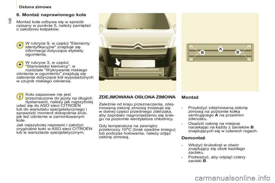 CITROEN BERLINGO ELECTRIC 2017 Instrukcja obsługi (in Polish) 146
berlingo-2-Vu_pl_chap08_aide rapide_ed01-2015berlingo-2-Vu_pl_chap08_aide rapide_ed01-2015
ZDEJMOWANA OSŁONA ZIMOWA
Zależnie od kraju przeznaczenia, zdej-
mowaną osłonę zimową instaluje si CITROEN BERLINGO ELECTRIC 2017 Instrukcja obsługi (in Polish) 146
berlingo-2-Vu_pl_chap08_aide rapide_ed01-2015berlingo-2-Vu_pl_chap08_aide rapide_ed01-2015
ZDEJMOWANA OSŁONA ZIMOWA
Zależnie od kraju przeznaczenia, zdej-
mowaną osłonę zimową instaluje si