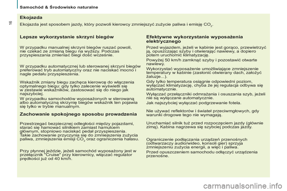 CITROEN BERLINGO ELECTRIC 2017 Instrukcja obsługi (in Polish) 16Ekojazda jest sposobem jazdy, który pozwoli kierowcy zmniejszyć zużycie paliwa i emisję co2.
Ekojazda
Lepsze wykorzystanie skrzyni biegów
W przypadku manualnej skrzyni biegów ruszać powoli,
CITROEN BERLINGO ELECTRIC 2017 Instrukcja obsługi (in Polish) 16Ekojazda jest sposobem jazdy, który pozwoli kierowcy zmniejszyć zużycie paliwa i emisję co2.
Ekojazda
Lepsze wykorzystanie skrzyni biegów
W przypadku manualnej skrzyni biegów ruszać powoli,
