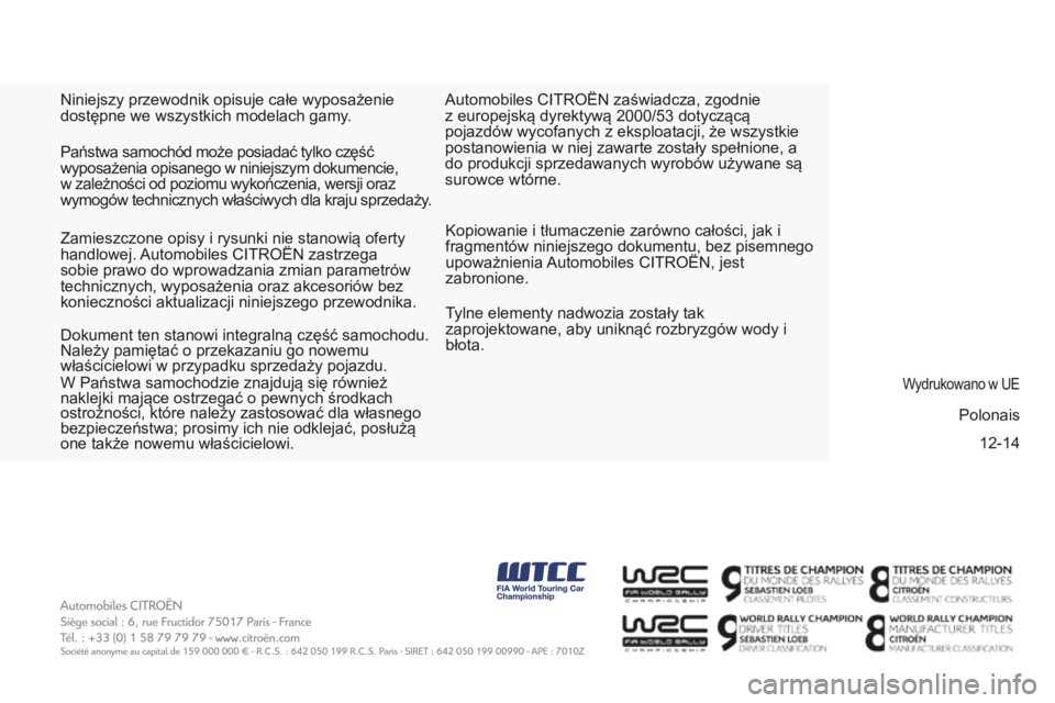 CITROEN BERLINGO ELECTRIC 2017 Instrukcja obsługi (in Polish) 12-14
bErLIngo-2-Vu_PL_cHaP11_couV-FIn_ED01-2015
niniejszy przewodnik opisuje całe wyposażenie
dostępne we wszystkich modelach gamy .
k
opiowanie i tłumaczenie zarówno całości, jak i
fragmen CITROEN BERLINGO ELECTRIC 2017 Instrukcja obsługi (in Polish) 12-14
bErLIngo-2-Vu_PL_cHaP11_couV-FIn_ED01-2015
niniejszy przewodnik opisuje całe wyposażenie
dostępne we wszystkich modelach gamy .
k
opiowanie i tłumaczenie zarówno całości, jak i
fragmen