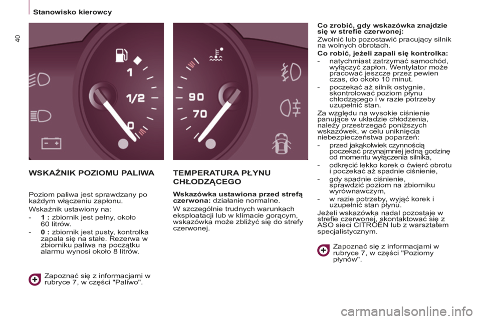 CITROEN BERLINGO ELECTRIC 2017  Instrukcja obsługi (in Polish) 40
BERLINGO-2-Vu_PL_ChAP03_PRET-A-PARTIR_ED01-2015BERLINGO-2-Vu_PL_ChAP03_PRET-A-PARTIR_ED01-2015
WSKAźNIK POZIOMu PALIWATEMPERAT u RA  PŁYN u 
C

h ŁODZ ą CEGO
Wskazówka ustawiona przed strefą 