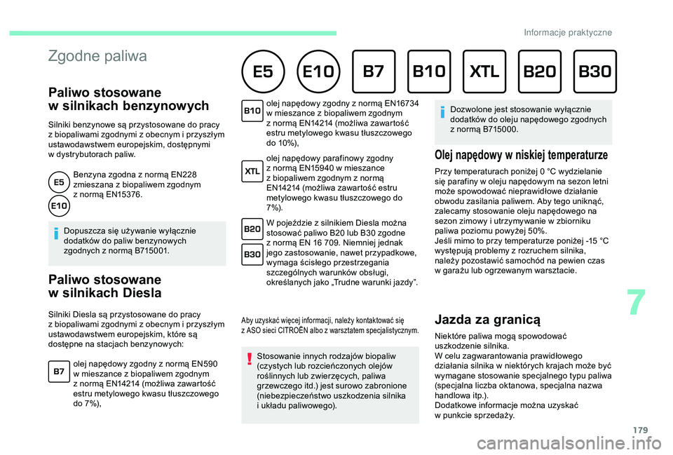 CITROEN BERLINGO VAN 2019 Instrukcja obsługi (in Polish) 179
Zgodne paliwa
Paliwo stosowane
w
s
ilnikach benzynowych
Silniki benzynowe są przystosowane do pracy
z
biopaliwami zgodnymi z obecnym i przyszłym
ustawodawstwem europejskim, dostępnym CITROEN BERLINGO VAN 2019 Instrukcja obsługi (in Polish) 179
Zgodne paliwa
Paliwo stosowane
w
s
ilnikach benzynowych
Silniki benzynowe są przystosowane do pracy
z
biopaliwami zgodnymi z obecnym i przyszłym
ustawodawstwem europejskim, dostępnym