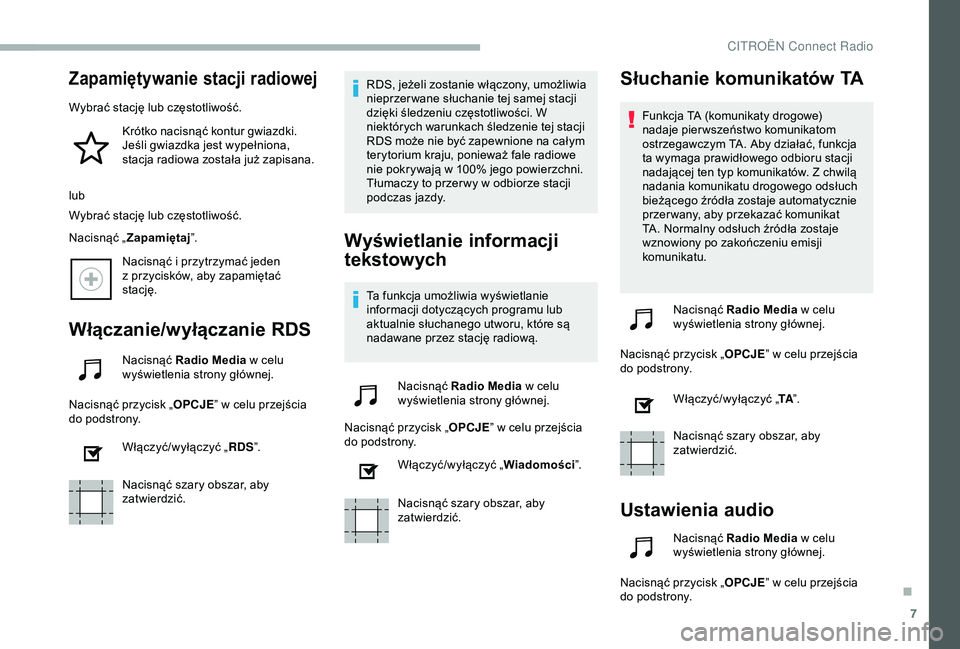 CITROEN BERLINGO VAN 2019 Instrukcja obsługi (in Polish) 7
Zapamiętywanie stacji radiowej
Wybrać stację lub częstotliwość.Krótko nacisnąć kontur gwiazdki.
Jeśli gwiazdka jest wypełniona,
stacja radiowa została już zapisana.
lub
Wybrać stacj CITROEN BERLINGO VAN 2019 Instrukcja obsługi (in Polish) 7
Zapamiętywanie stacji radiowej
Wybrać stację lub częstotliwość.Krótko nacisnąć kontur gwiazdki.
Jeśli gwiazdka jest wypełniona,
stacja radiowa została już zapisana.
lub
Wybrać stacj