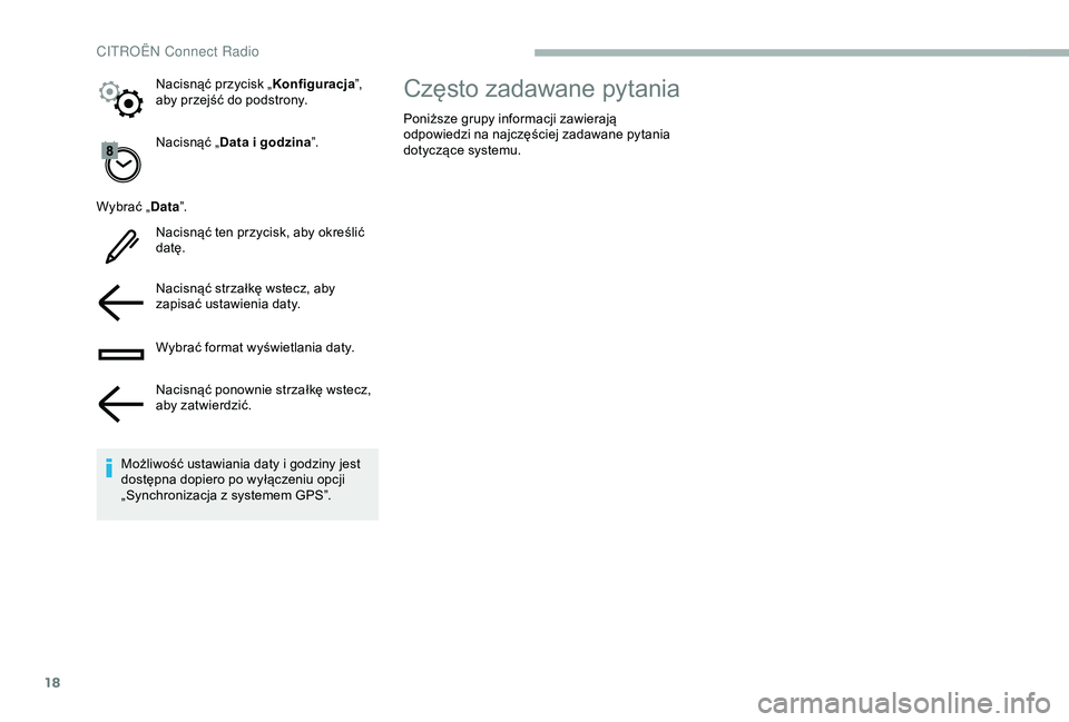 CITROEN BERLINGO VAN 2019  Instrukcja obsługi (in Polish) 18
Nacisnąć „Data i   godzina”.
Wybrać „ Data”.
Nacisnąć ten przycisk, aby określić 
datę.
Nacisnąć strzałkę wstecz, aby 
zapisać ustawienia daty.
Wybrać format wyświetlania dat