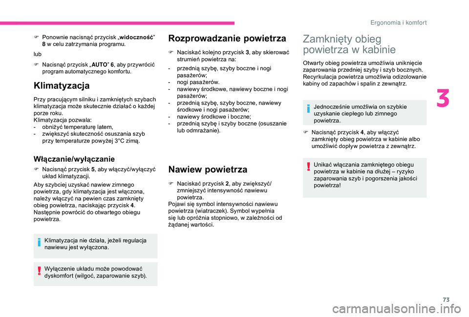 CITROEN BERLINGO VAN 2019 Instrukcja obsługi (in Polish) 73
Klimatyzacja
Przy pracującym silniku i zamkniętych szybach
k limatyzacja może skutecznie działać o każdej
porze roku.
Klimatyzacja pozwala:
-
o
bniżyć temperaturę latem,
-
z
wię CITROEN BERLINGO VAN 2019 Instrukcja obsługi (in Polish) 73
Klimatyzacja
Przy pracującym silniku i zamkniętych szybach
k limatyzacja może skutecznie działać o każdej
porze roku.
Klimatyzacja pozwala:
-
o
bniżyć temperaturę latem,
-
z
wię